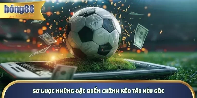 Tổng quan những nét chính về kèo tài xỉu góc
